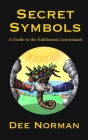 Secret Symbols: A Guide to the Emblemata Lenormand By Dee Norman Cover Image