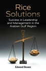 Rice Solutions: Success in Leadership and Management in the Arabian Gulf Region By Edward Brown Cover Image