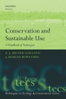 Conservation and Sustainable Use: A Handbook of Techniques (Techniques in Ecology & Conservation) By E. J. Milner-Gulland, J. Marcus Rowcliffe Cover Image