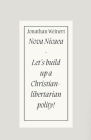 Nova Nicaea - Let´s Build Up a Christian-Libertarian Polity! By Jonathan Weinert Cover Image