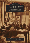Cincinnati's Golden Age (Images of America (Arcadia Publishing)) Cover Image