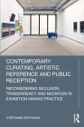 Contemporary Curating, Artistic Reference and Public Reception: Reconsidering Inclusion, Transparency and Mediation in Exhibition Making Practice (Routledge Research in Art Museums and Exhibitions) Cover Image