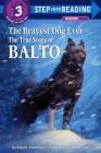 The Bravest Dog Ever: The True Story of Balto (Step Into Reading: A Step 3 Book) Cover Image
