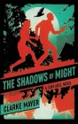 The Shadows of Might: A Sam Abel Novel By Clarke Mayer Cover Image