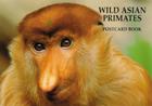 Wild Asian Primates Postcard Book [With 16 Color Postcards] By Art Wolfe (Photographer) Cover Image