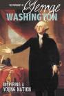 The Presidency of George Washington: Inspiring a Young Nation (Greatest U.S. Presidents) By Danielle Smith-Llera Cover Image