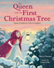 The Queen and the First Christmas Tree: Queen Charlotte's Gift to England Cover Image
