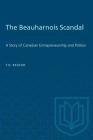 The Beauharnois Scandal: A Story of Canadian Entrepreneurship and Politics (Heritage) By T. D. Regehr Cover Image