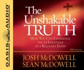 The Unshakable Truth: How You Can Experience the 12 Essentials of a Relevant Faith By Josh McDowell, Sean McDowell, Jon Gauger (Narrator) Cover Image