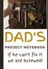 Dad's Project Notebook: If He Can't Fix It We Are Screwed: Keep Dad Organized with This Handy Man Honey Do List Essential By Write &. Whimsy Notebooks Cover Image