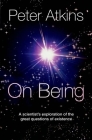 On Being: A Scientist's Exploration of the Great Questions of Existence By Peter Atkins Cover Image