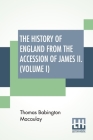 The History Of England From The Accession Of James II. (Volume I): With A Memoir By Rev. H. H. Milman In Volume I (In Five Volumes, Vol. I.) By Thomas Babington Macaulay, H. H. Milman (Memoir by) Cover Image