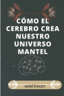 Cómo El Cerebro Crea Nuestro Universo Mentál By Chris Frith, Rose Voilet Cover Image