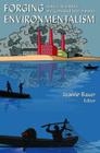 Forging Environmentalism: Justice, Livelihood, and Contested Environments By Joanne R. Bauer Cover Image