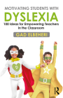 Motivating Students with Dyslexia: 100 Ideas for Empowering Teachers in the Classroom By Gad Elbeheri Cover Image