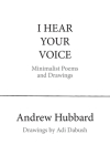 I Hear Your Voice: Minimalist Poems and Drawings By Andrew Hubbard, Adi Dabush (Illustrator), Richard J. Heby (Editor) Cover Image