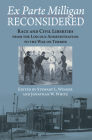 Ex Parte Milligan Reconsidered: Race and Civil Liberties from the Lincoln Administration to the War on Terror By Stewart L. Winger (Editor), Jonathan W. White (Editor) Cover Image