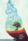 As Far as Birds Can Fly By Linda Oatman High Cover Image