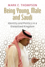 Being Young, Male and Saudi: Identity and Politics in a Globalized Kingdom Cover Image