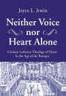 Neither Voice nor Heart Alone By Joyce L. Irwin Cover Image