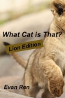 What Cat is That?: Lions By Clive Scarff (Editor), Evan Ren Cover Image