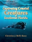 Captivating Coastal Creatures of Southwest Florida By Christine J. Relli-Kunz Cover Image