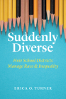 Suddenly Diverse: How School Districts Manage Race and Inequality By Erica O. Turner Cover Image
