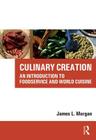 Culinary Creation: An Introduction to Foodservice and World Cuisine [With CDROM] By James Morgan Cover Image