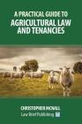 A Practical Guide to Agricultural Law and Tenancies By Christopher McNall Cover Image