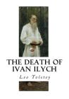The Death of Ivan Ilych By Louise Maude (Translator), Aylmer Maude (Translator), Leo Tolstoy Cover Image