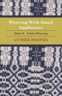 Weaving With Small Appliances - Book II - Tablet Weaving By Luther Hooper Cover Image