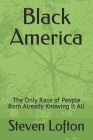 Black America: The Only Race of People Born Already Knowing It All Cover Image