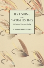 Fly-Fishing and Worm Fishing for Salmon, Trout and Grayling By H. Cholmondeley-Pennell Cover Image