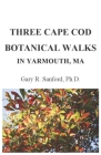 Three Cape Cod Botanical Walks in Yarmouth, Ma By Gary R. Sanford Cover Image