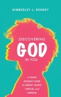 Discovering God in You: A Young Woman's Guide to Identity, Worth, Purpose, and Freedom By Kimberley J. Rodney Cover Image