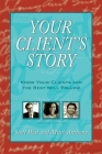 Your Client's Story: Know Your Clients and the Rest Will Follow By Scott West, Mitch Anthony Cover Image