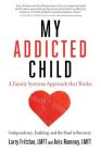 My Addicted Child: Codependency, Enabling and the Road to Recovery By Avis Rumney Lmft, Larry Fritzlan Lmft Cover Image