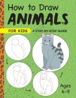 How to Draw Animals for Kids: A Step by Step Guide -- Ages 6-9 By Rockridge Press Cover Image