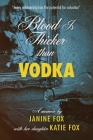 Blood is Thicker than Vodka By Janine Fox, Katie Fox (Joint Author) Cover Image