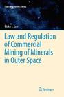 Law and Regulation of Commercial Mining of Minerals in Outer Space (Space Regulations Library #7) Cover Image