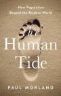 The Human Tide: How Population Shaped the Modern World By Paul Morland Cover Image