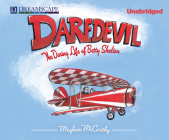 Daredevil: The Daring Life of Betty Skelton By Meghan McCarthy, Susie Berneis (Narrated by) Cover Image