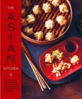 The Asian Kitchen: 65 recipes for popular dishes, from dumplings and noodle soups to stir-fries and rice bowls Cover Image