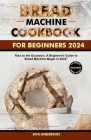 bread machine cookbook for beginners 2024: Rise to the Occasion, A Beginner's Guide to Bread Machine Magic in 2024 By Ava Anderson Cover Image