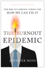 The Burnout Epidemic: The Rise of Chronic Stress and How We Can Fix It By Jennifer Moss Cover Image