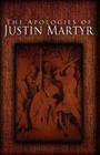 The Apologies of Justin Martyr By Justin Martyr, Alexander Roberts (Illustrator), James Donaldson (Illustrator) Cover Image