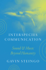 Interspecies Communication: Sound and Music beyond Humanity By Gavin Steingo Cover Image