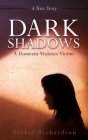 Dark Shadows: A Domestic Violence Victim By Vickie Richardson, Kim Johnson (Tribute to), Marvin Richardson (Other) Cover Image
