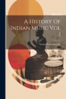 A History Of Indian Music Vol I By Swami Prananananda (Created by) Cover Image