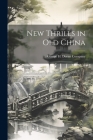 New Thrills in Old China By George H Doran Company (Created by) Cover Image